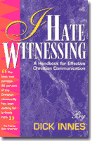 I Hate Witnessing -- A Handbook for Effective Christian Communications by Dick Innes, Founder/Director of ACTS International